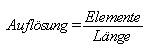 Auflösung = Elemente / Länge